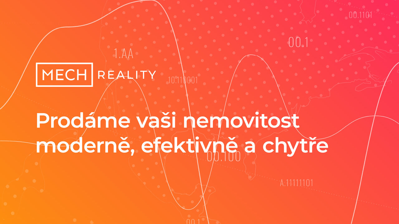 MECH Reality - prodáme vaši nemovitost moderně, efektivně a chytře